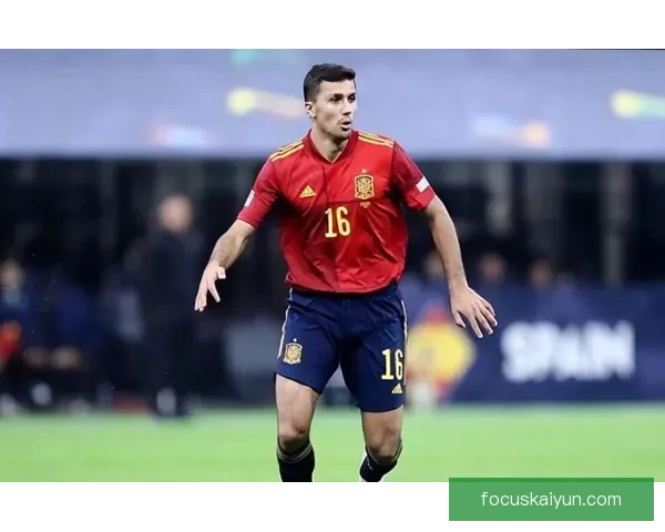 罗德里持续提升成为球队攻防转换的关键枢纽，表现令人关注